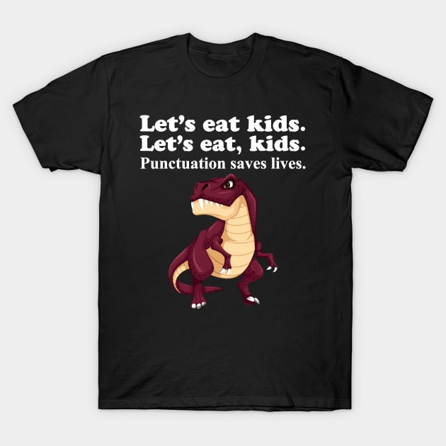 Let's Eat Kids Punctuation Saves Lives T-Shirt by Work Memes